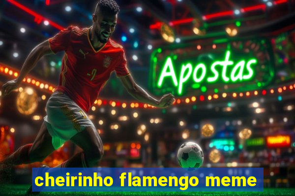 cheirinho flamengo meme